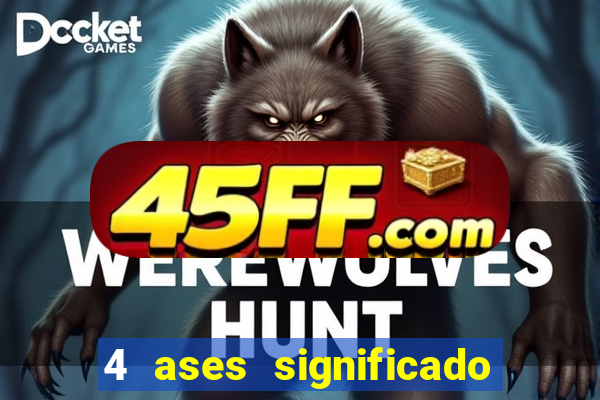 4 ases significado significado 4 ases juntos